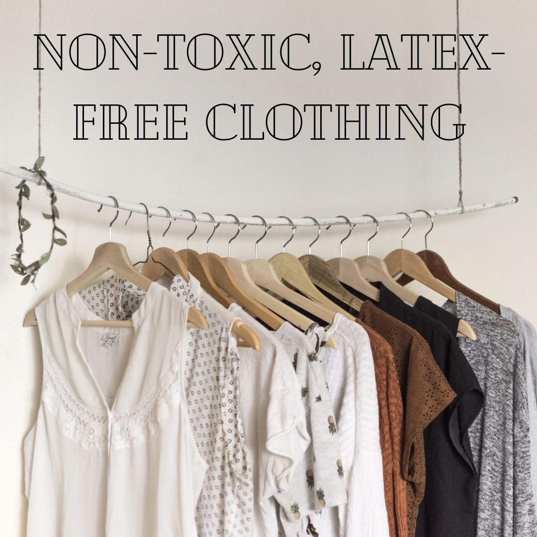 NonToxic Clothing/ LatexFree Clothing
